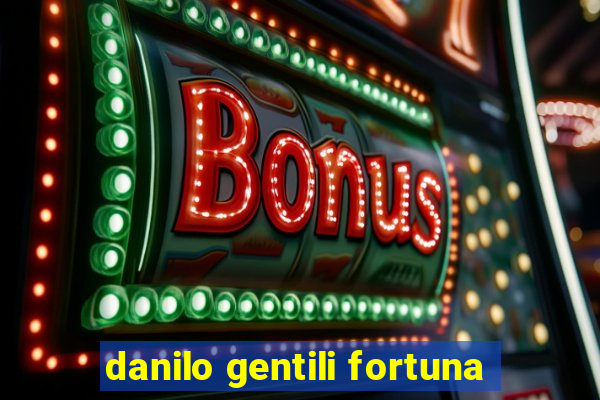 danilo gentili fortuna